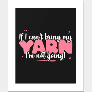 If I Can't Bring My Yarn I'm Not Going - Cute Knitting Lover product Posters and Art